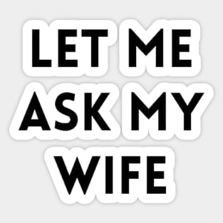 Let me Ask my Wife 2 Sticker